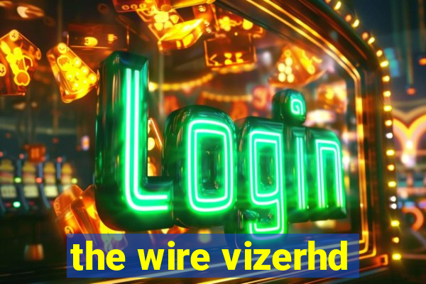 the wire vizerhd